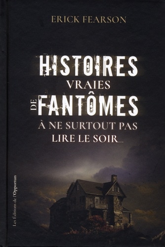 Histoires vraies de fantômes à ne surtout pas lire le soir...