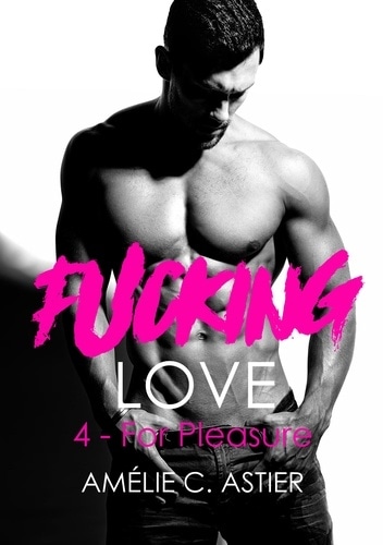 Fucking Love, Tome 4 : For Pleasure