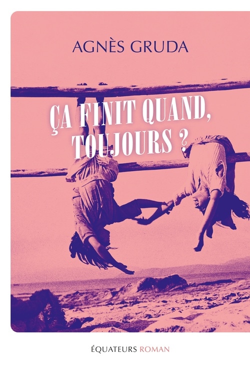 Ça finit quand, toujours ? Agnès Gruda