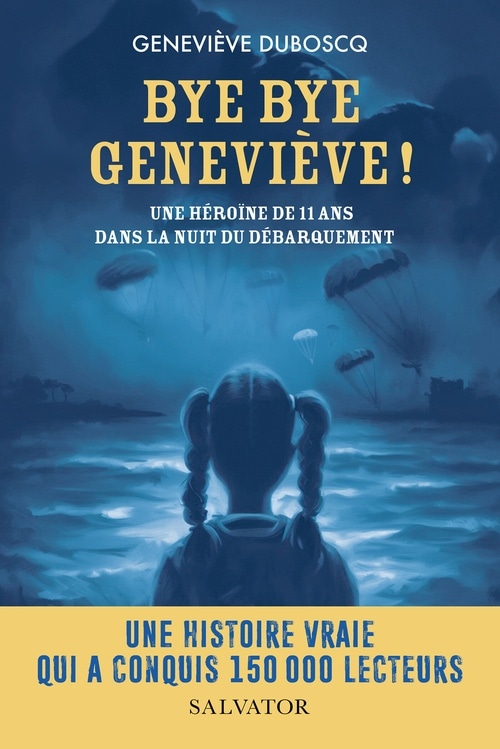 Bye bye Geneviève ! - Une héroïne de 11 ans dans la nuit du Débarquement