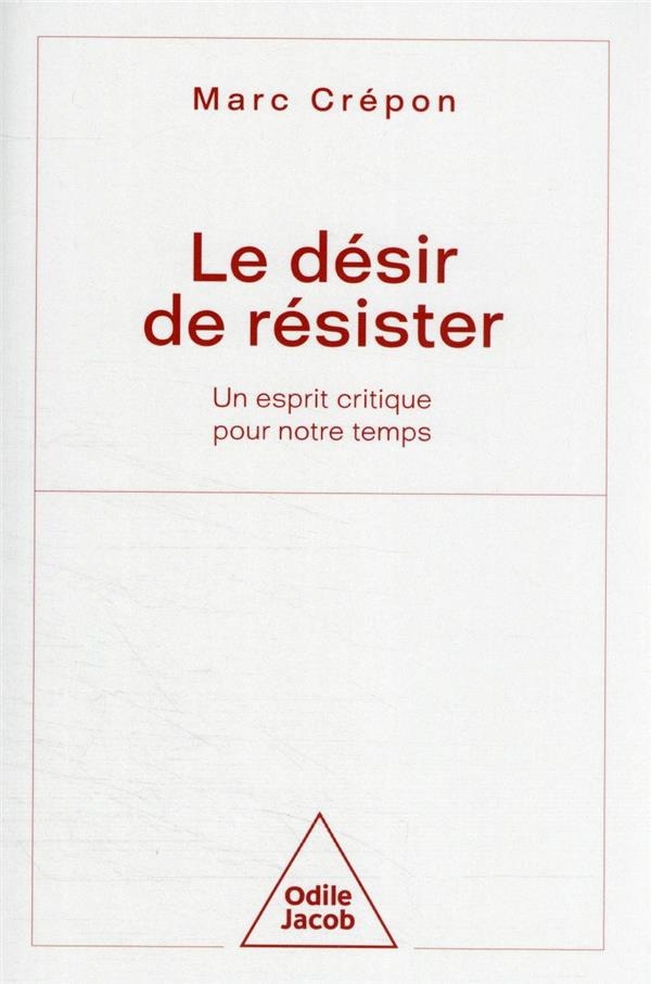 Le Désir de résister: Un esprit critique pour notre temps