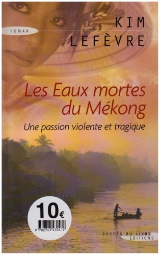 Les eaux mortes du Mékong : [une passion violente et tragique ; roman]
