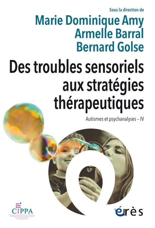 Des troubles sensoriels aux stratégies thérapeutiques: Autismes et psychanalyses IV