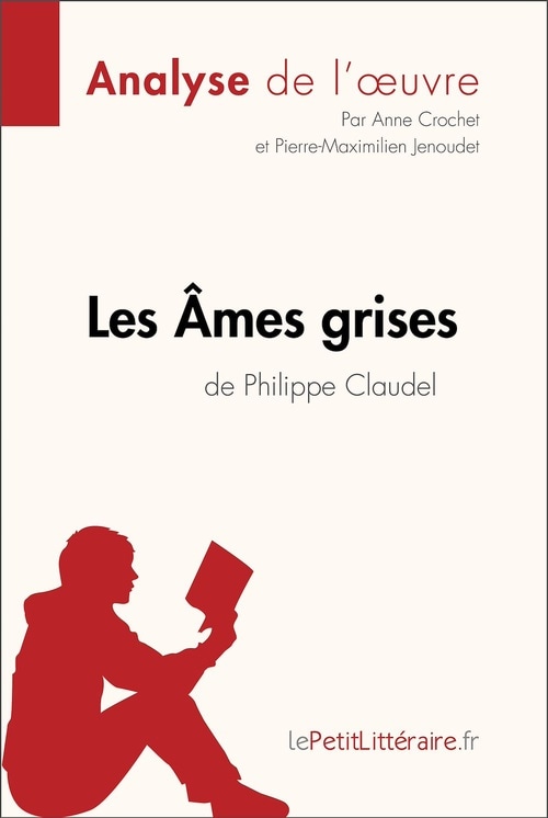 Les Âmes grises de Philippe Claudel (Analyse de l'oeuvre): Analyse complète et résumé détaillé de l'oeuvre (Fiche de lecture) (French Edition)