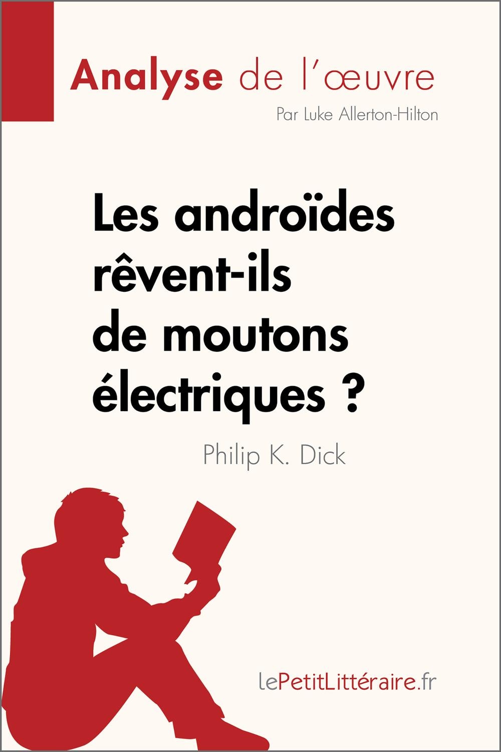 Les androïdes rêvent-ils de moutons électriques ? de Philip K. Dick (Analyse de l'œuvre)