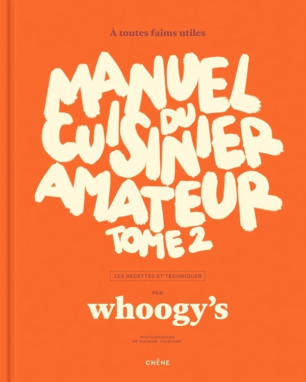 Manuel du cuisinier amateur Tome 2: À toutes faims utiles - 150 recettes et techniques