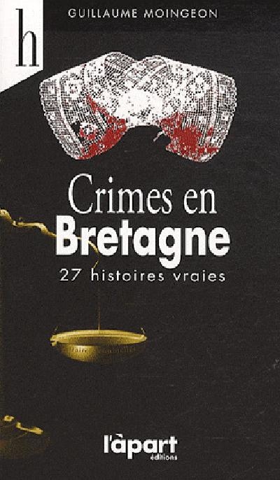 crimes en Bretagne ; 27 histoires vraies