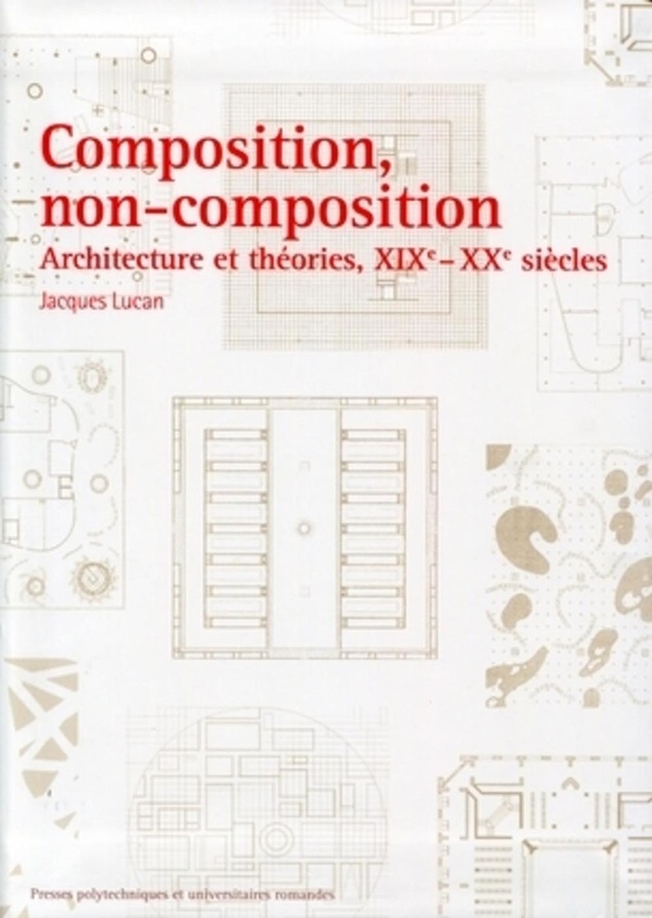 Composition, non-composition: Architecture et théories, XIXe - XXe siècles