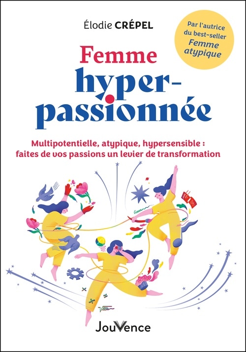 Femme hyper-passionnée - Multipotentielle, atypique, hypersensible : faites de vos passions un levier de transformation