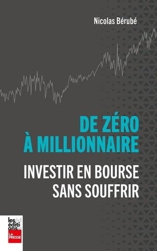 De Zéro À Millionnaire : Investir En Bourse Sans Souffrir