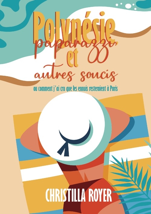 Polynésie, paparazzi et autres soucis ou comment j'ai cru que les ennuis resteraient à Paris