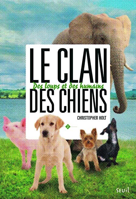 Des loups et des humains. Clan des chiens, tome 2