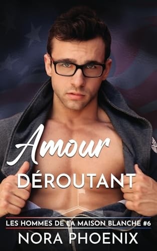 Amour Déroutant (Les Hommes de la Maison Blanche) (French Edition)