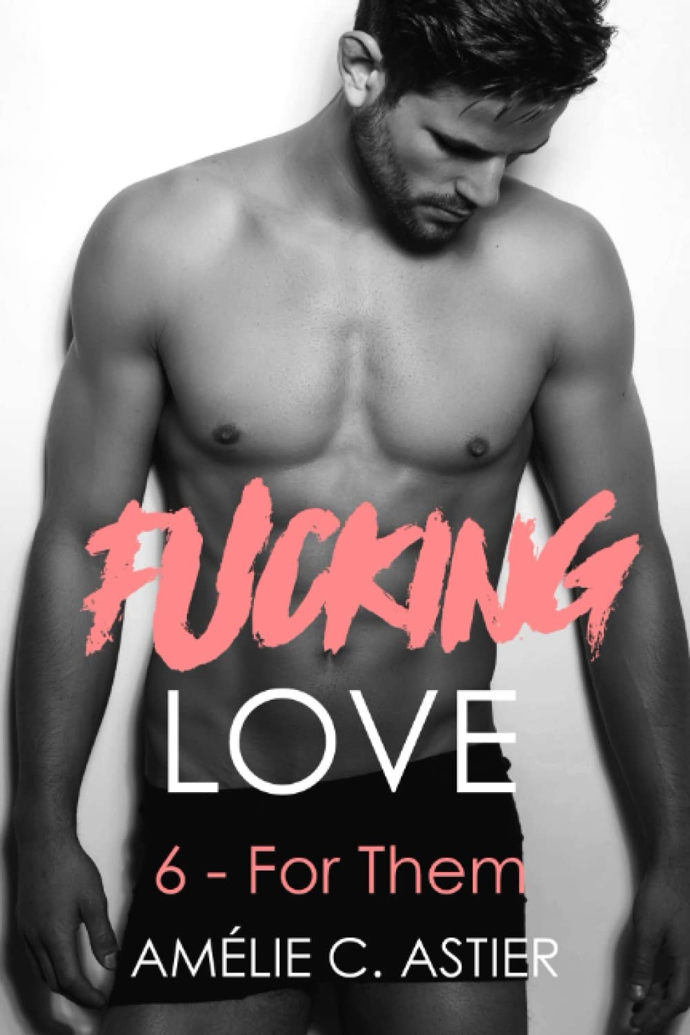 Fucking Love, Tome 6 : for Them