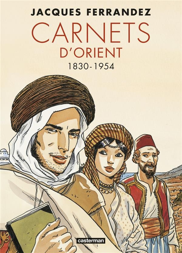 Carnets d'Orient : Intégrale vol.1 : Tomes 1 à 5 : premier cycle ; 1830-1954