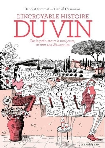 L'incroyable histoire du vin : de la préhistoire à nos jours, 10000 ans d'aventure (3e édition)
